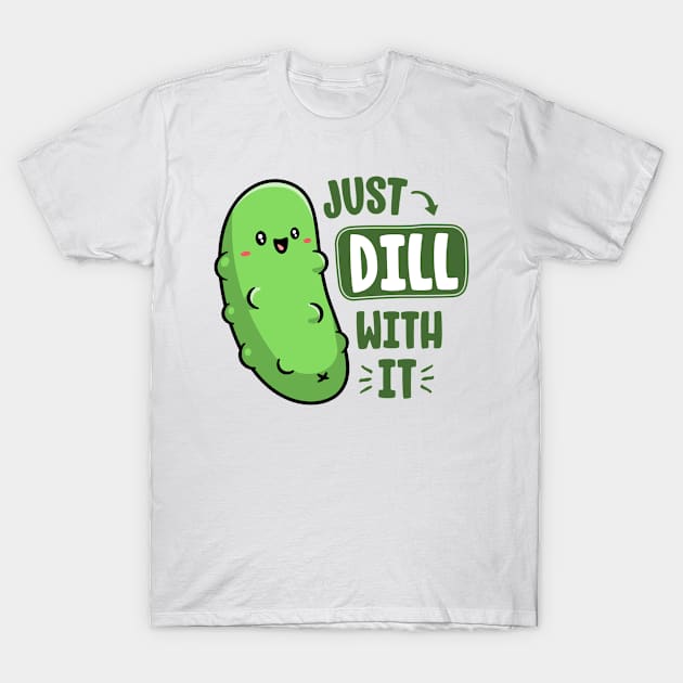 Dill With It Funny Pickle Pun Vegan Sarcastic Vegetable T-Shirt by 14thFloorApparel